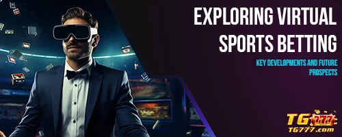 Exploring Virtual Sports Betting: Key Developments and Future Prospects